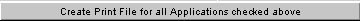 Create Print File for all Applications Checked Above